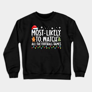 Most Likely To Watch All The Football Games Christmas Xmas Crewneck Sweatshirt